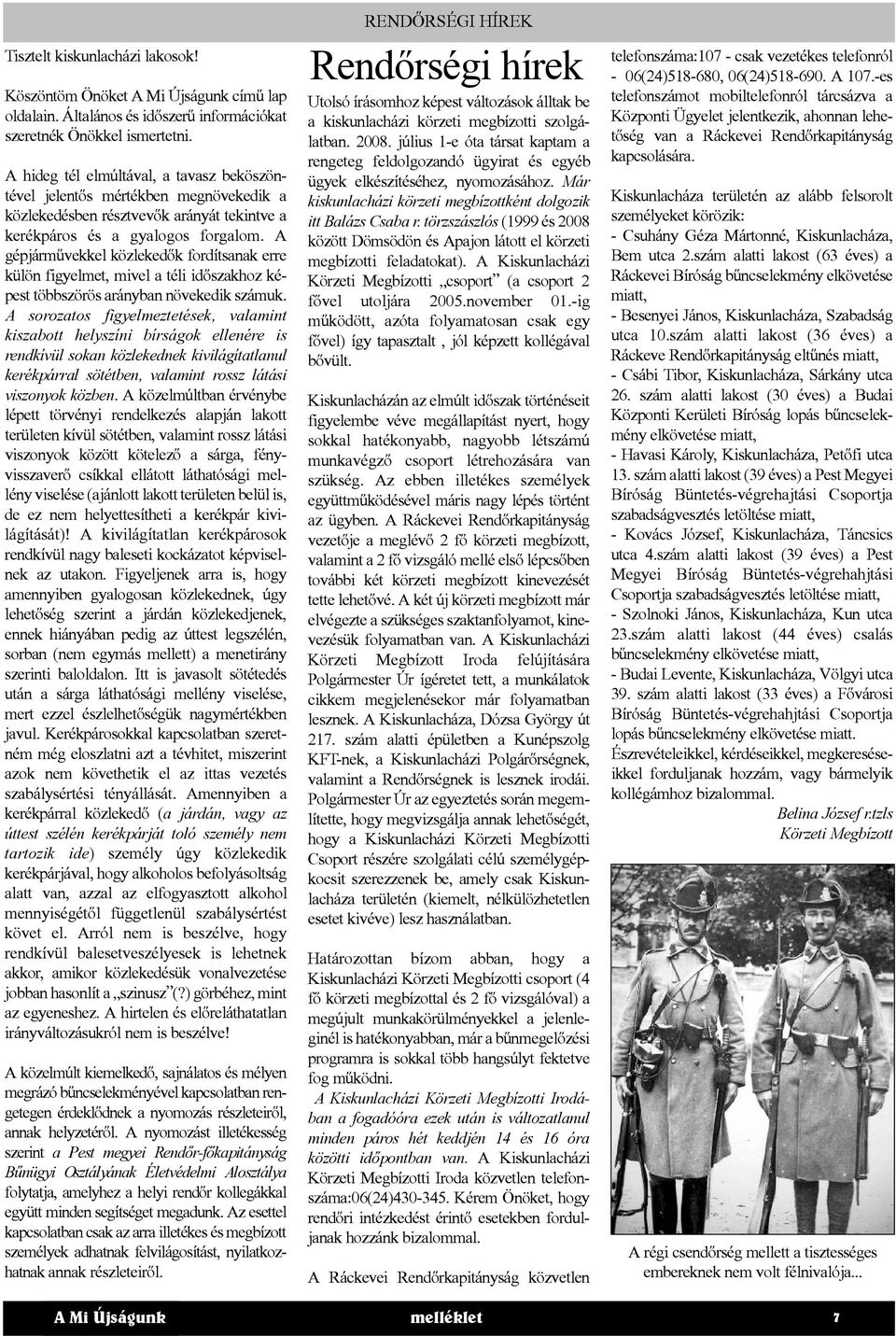 A gépjárművekkel közlekedők fordítsanak erre külön figyelmet, mivel a téli időszakhoz képest többszörös arányban növekedik számuk.