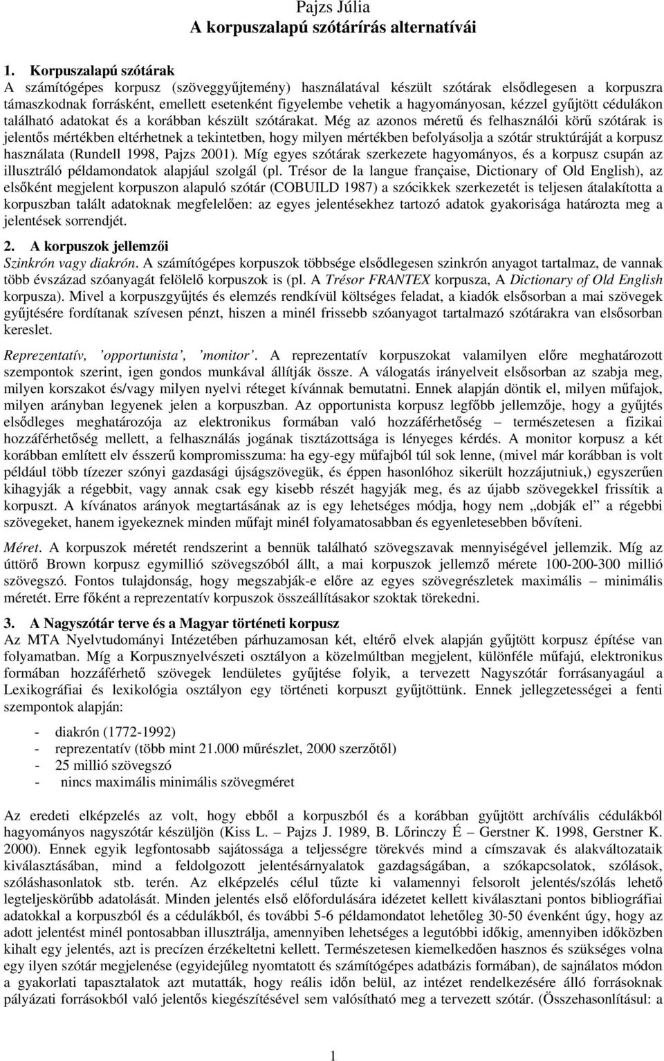 hagyományosan, kézzel gyűjtött cédulákon található adatokat és a korábban készült szótárakat.