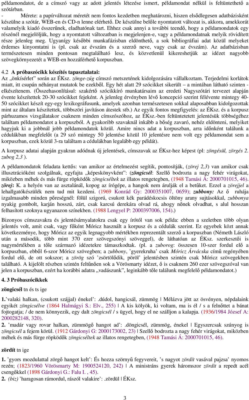 De készülne belőle nyomtatott változat is, akkora, amekkorát valamelyik kiadó ésszerűnek, eladhatónak tart.