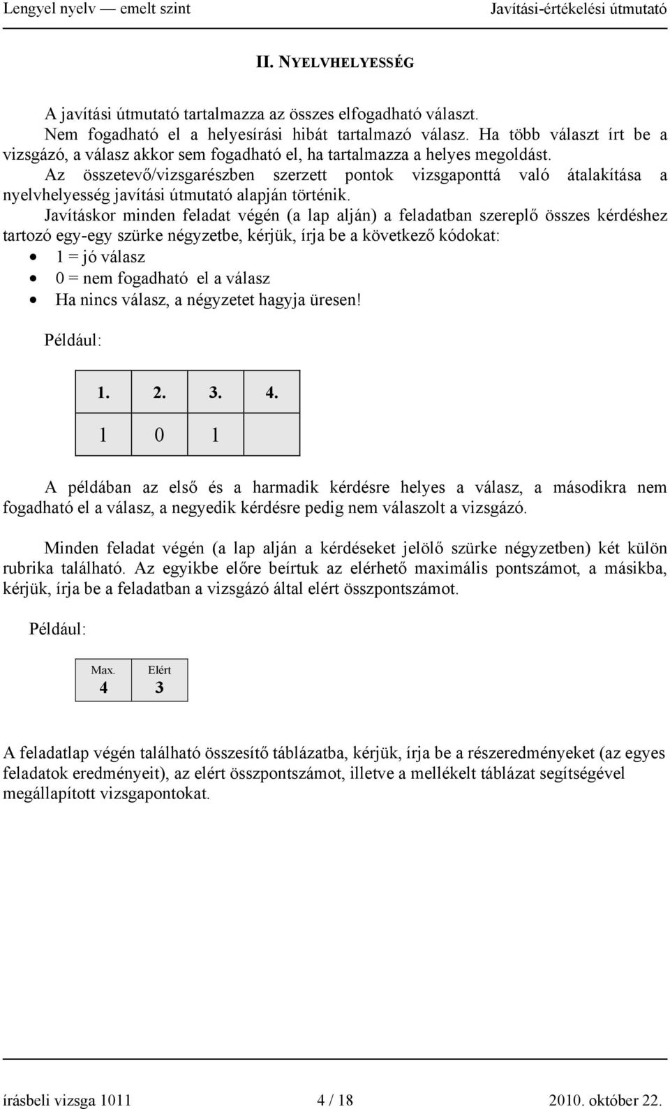 Az összetevő/vizsgarészben szerzett pontok vizsgaponttá való átalakítása a nyelvhelyesség javítási útmutató alapján történik.