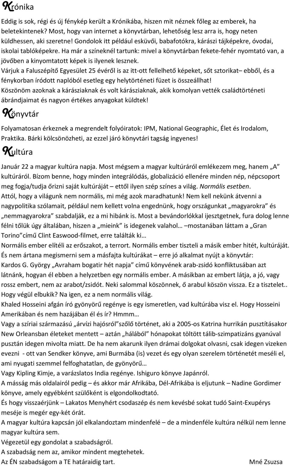 Ha már a színeknél tartunk: mivel a könyvtárban fekete-fehér nyomtató van, a jövőben a kinyomtatott képek is ilyenek lesznek.