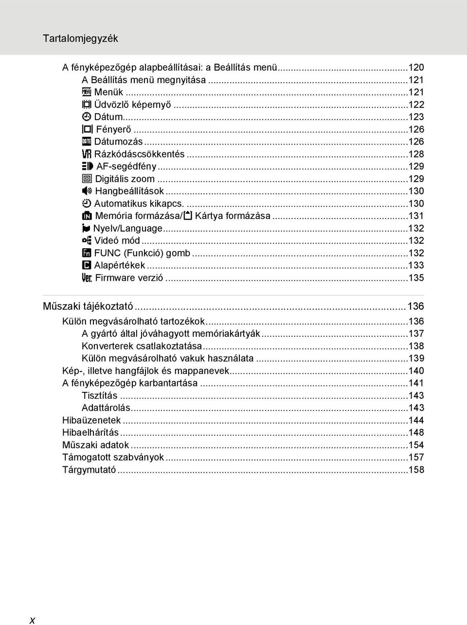 ..132 o Videó mód...132 U FUNC (Funkció) gomb...132 p Alapértékek...133 r Firmware verzió...135 Műszaki tájékoztató...136 Külön megvásárolható tartozékok...136 A gyártó által jóváhagyott memóriakártyák.