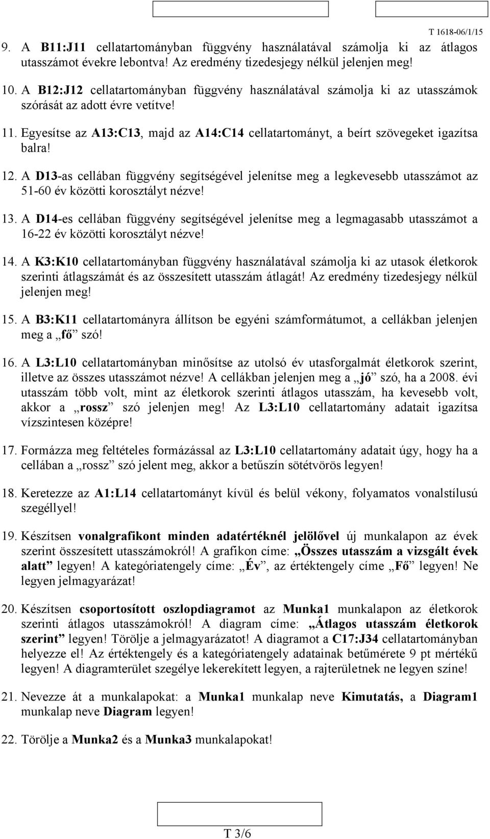 Egyesítse az A13:C13, majd az A14:C14 cellatartományt, a beírt szövegeket igazítsa balra! 12.