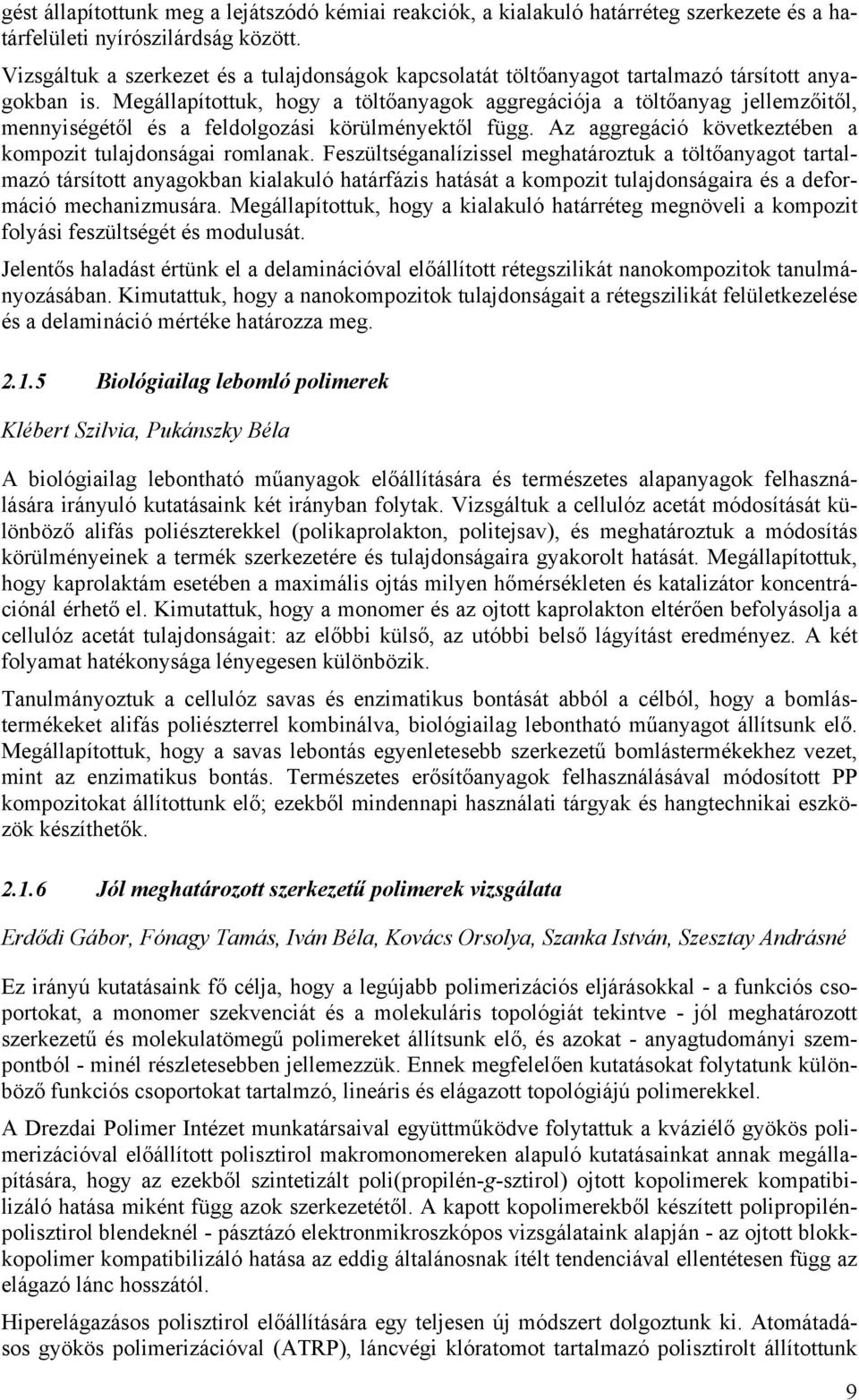 Megállapítottuk, hogy a töltőanyagok aggregációja a töltőanyag jellemzőitől, mennyiségétől és a feldolgozási körülményektől függ. Az aggregáció következtében a kompozit tulajdonságai romlanak.