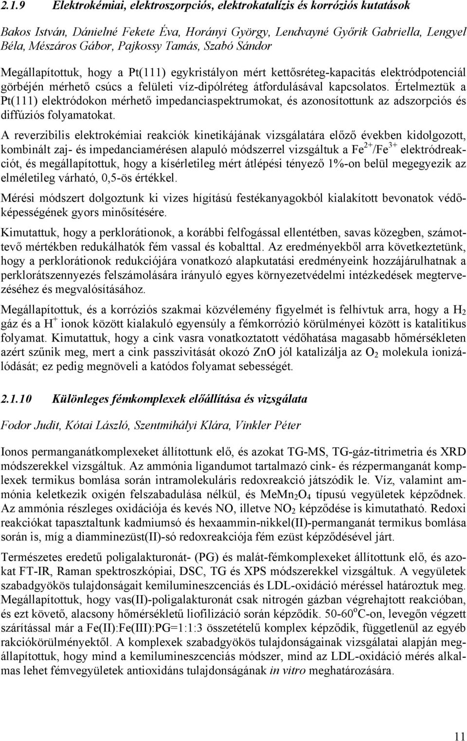 Értelmeztük a Pt(111) elektródokon mérhető impedanciaspektrumokat, és azonosítottunk az adszorpciós és diffúziós folyamatokat.