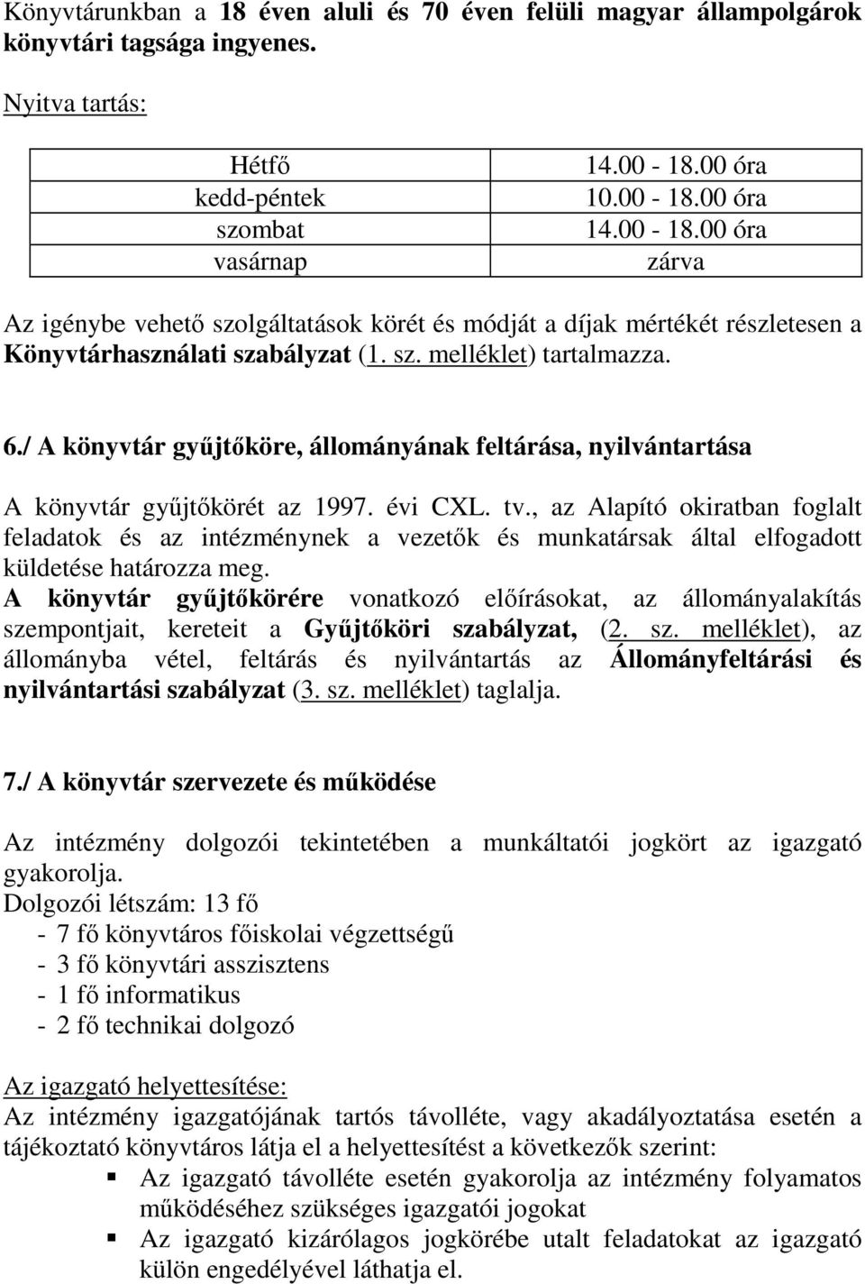 / A könyvtár győjtıköre, állományának feltárása, nyilvántartása A könyvtár győjtıkörét az 1997. évi CXL. tv.