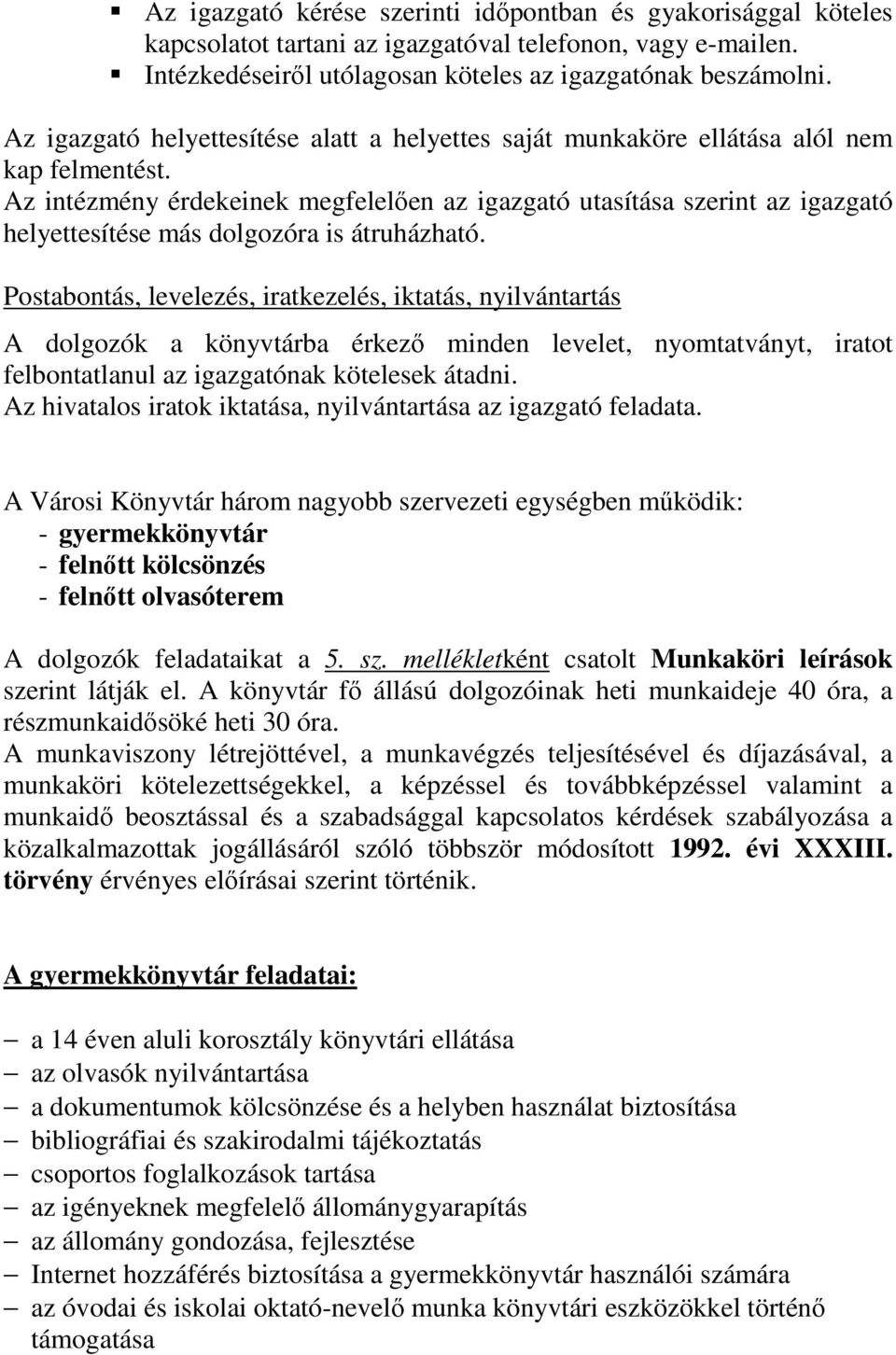 Az intézmény érdekeinek megfelelıen az igazgató utasítása szerint az igazgató helyettesítése más dolgozóra is átruházható.