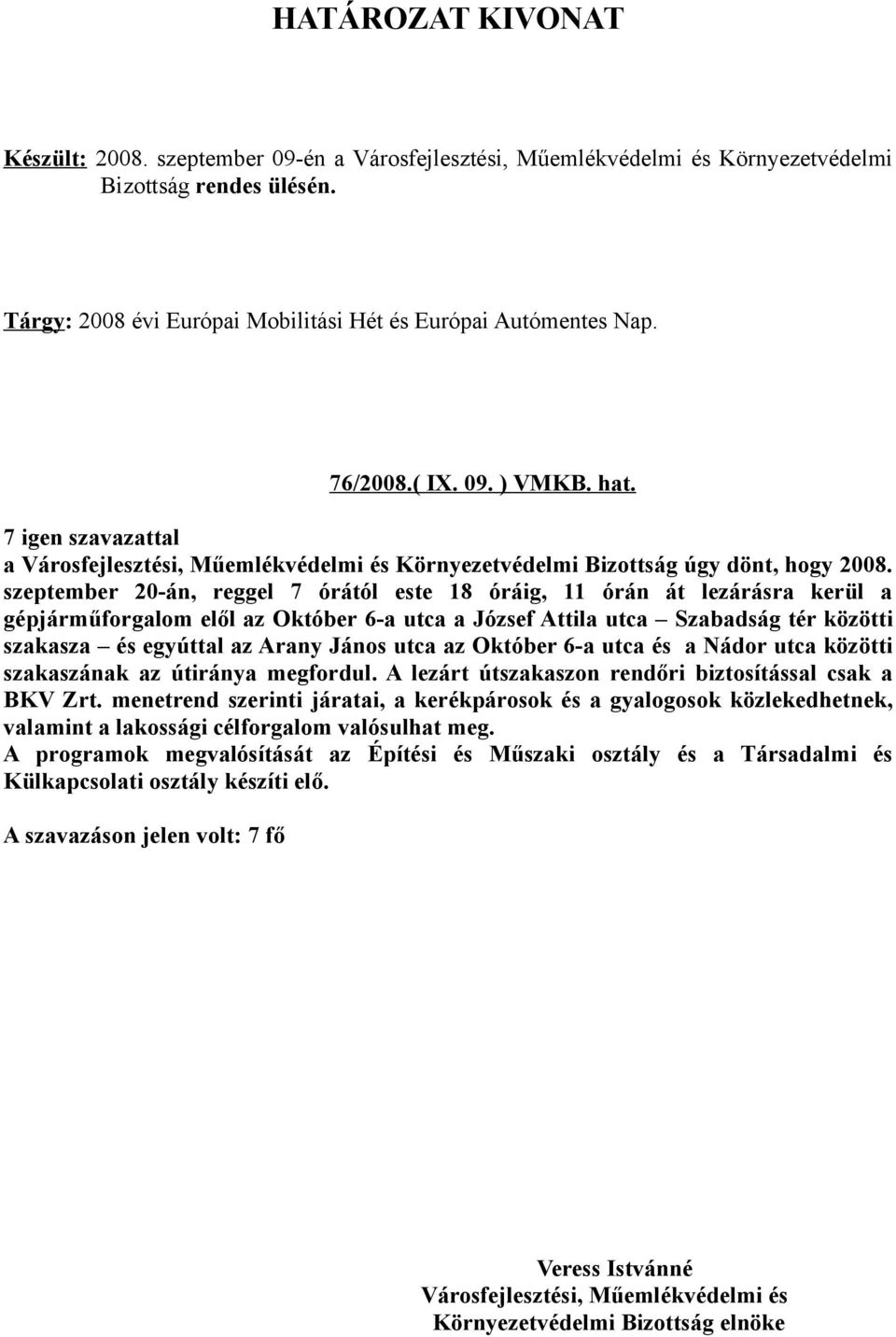 szeptember 20-án, reggel 7 órától este 18 óráig, 11 órán át lezárásra kerül a gépjárműforgalom elől az Október 6-a utca a József Attila utca Szabadság tér közötti szakasza és egyúttal az Arany