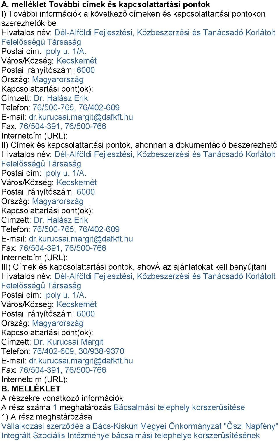 Halász Erik Telefon: 76/500-765, 76/402-609 E-mail: dr.kurucsai.margit@dafkft.