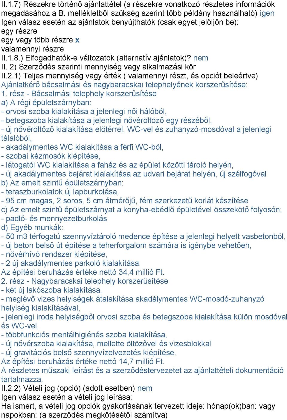 ) Elfogadhatók-e változatok (alternatív ajánlatok)? nem II. 2)