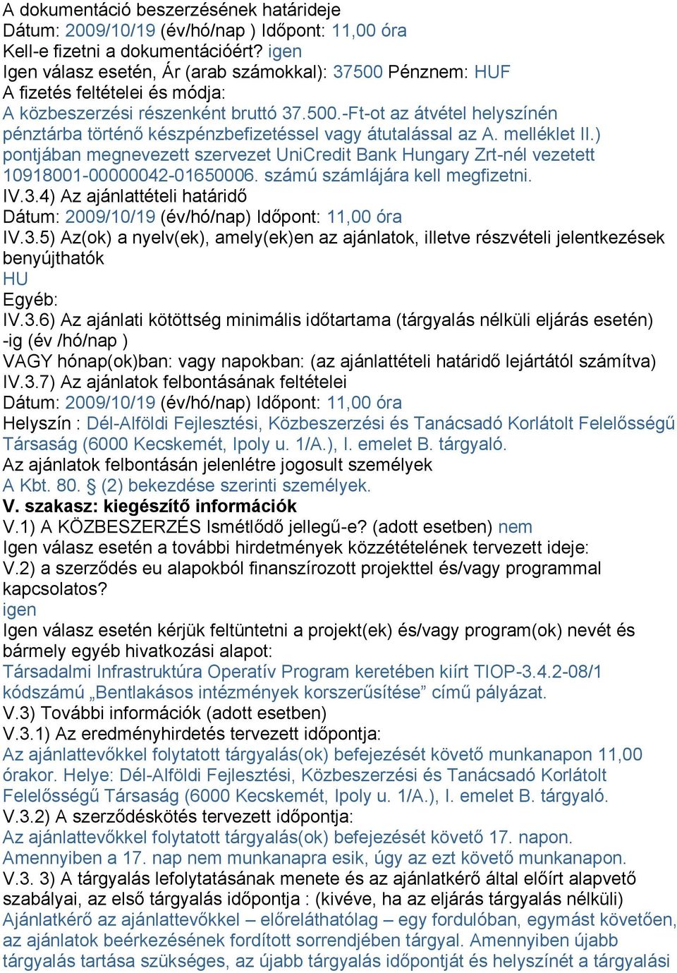 melléklet II.) pontjában megnevezett szervezet UniCredit Bank Hungary Zrt-nél vezetett 10918001-00000042-01650006. számú számlájára kell megfizetni. IV.3.