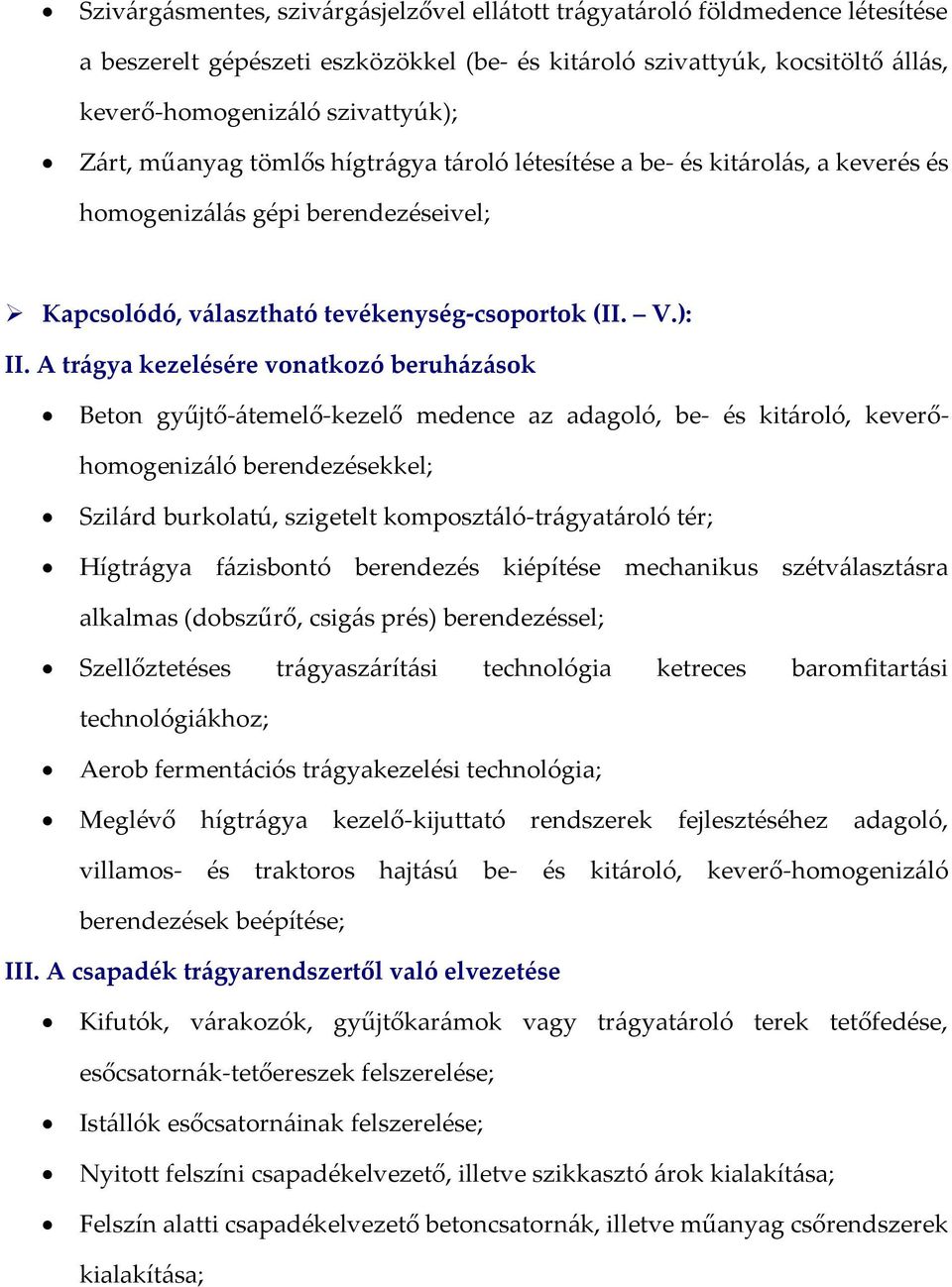 A trágya kezelésére vonatkozó beruházások Beton gyűjtő-átemelő-kezelő medence az adagoló, be- és kitároló, keverőhomogenizáló berendezésekkel; Szilárd burkolatú, szigetelt komposztáló-trágyatároló