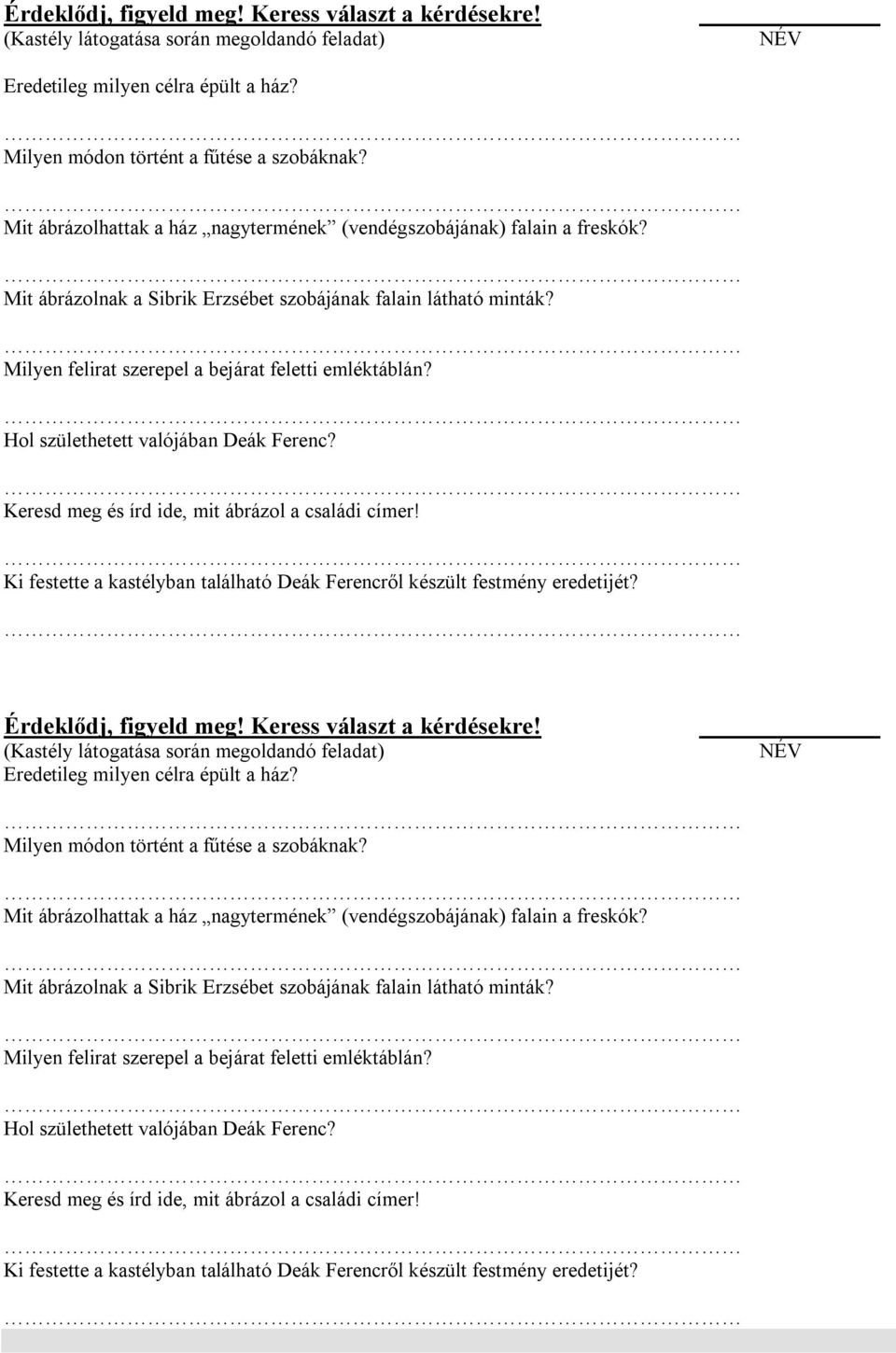 Hol születhetett valójában Deák Ferenc? Keresd meg és írd ide, mit ábrázol a családi címer! Ki festette a kastélyban található Deák Ferencről készült festmény eredetijét? Érdeklődj, figyeld meg!