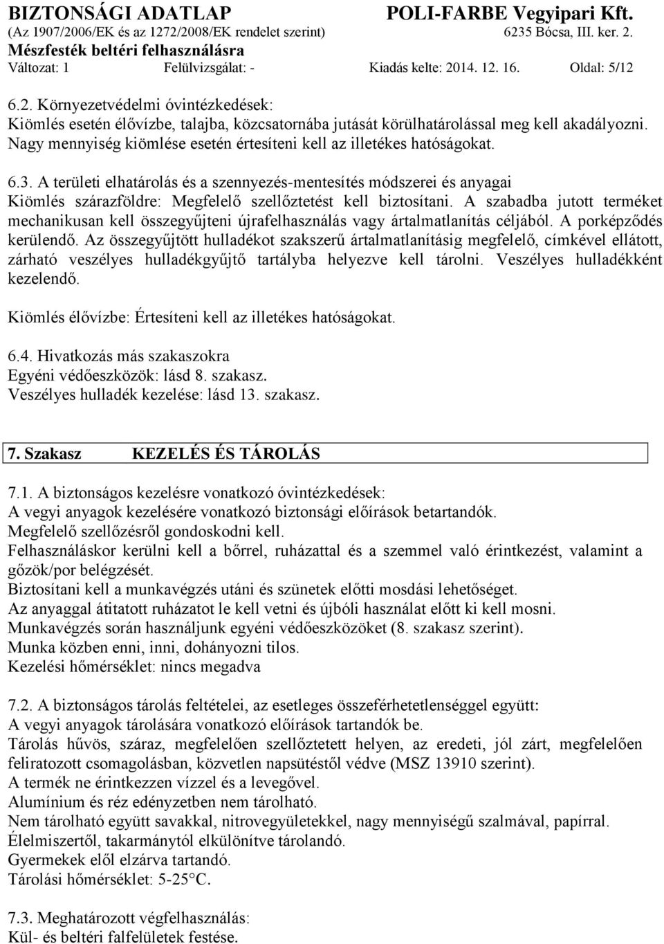 A területi elhatárolás és a szennyezés-mentesítés módszerei és anyagai Kiömlés szárazföldre: Megfelelő szellőztetést kell biztosítani.