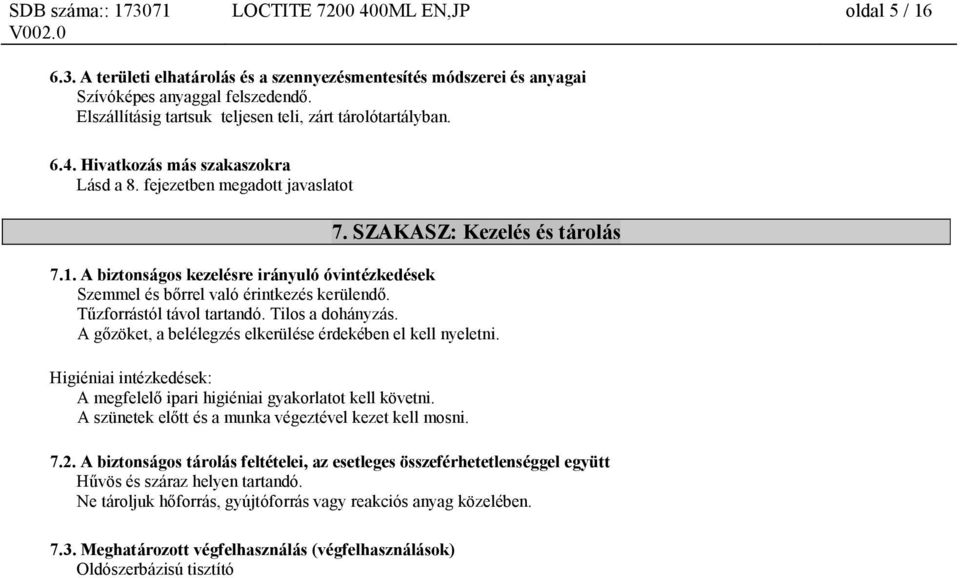 A biztonságos kezelésre irányuló óvintézkedések Szemmel és bőrrel való érintkezés kerülendő. Tűzforrástól távol tartandó. Tilos a dohányzás.