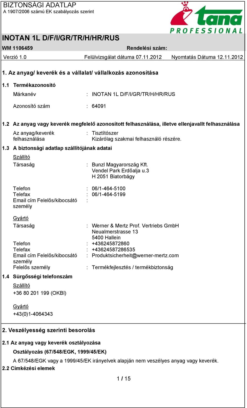 3 A biztonsági adatlap szállítójának adatai Szállító Társaság : Bunzl Magyarország Kft. Vendel Park Erdőalja u.