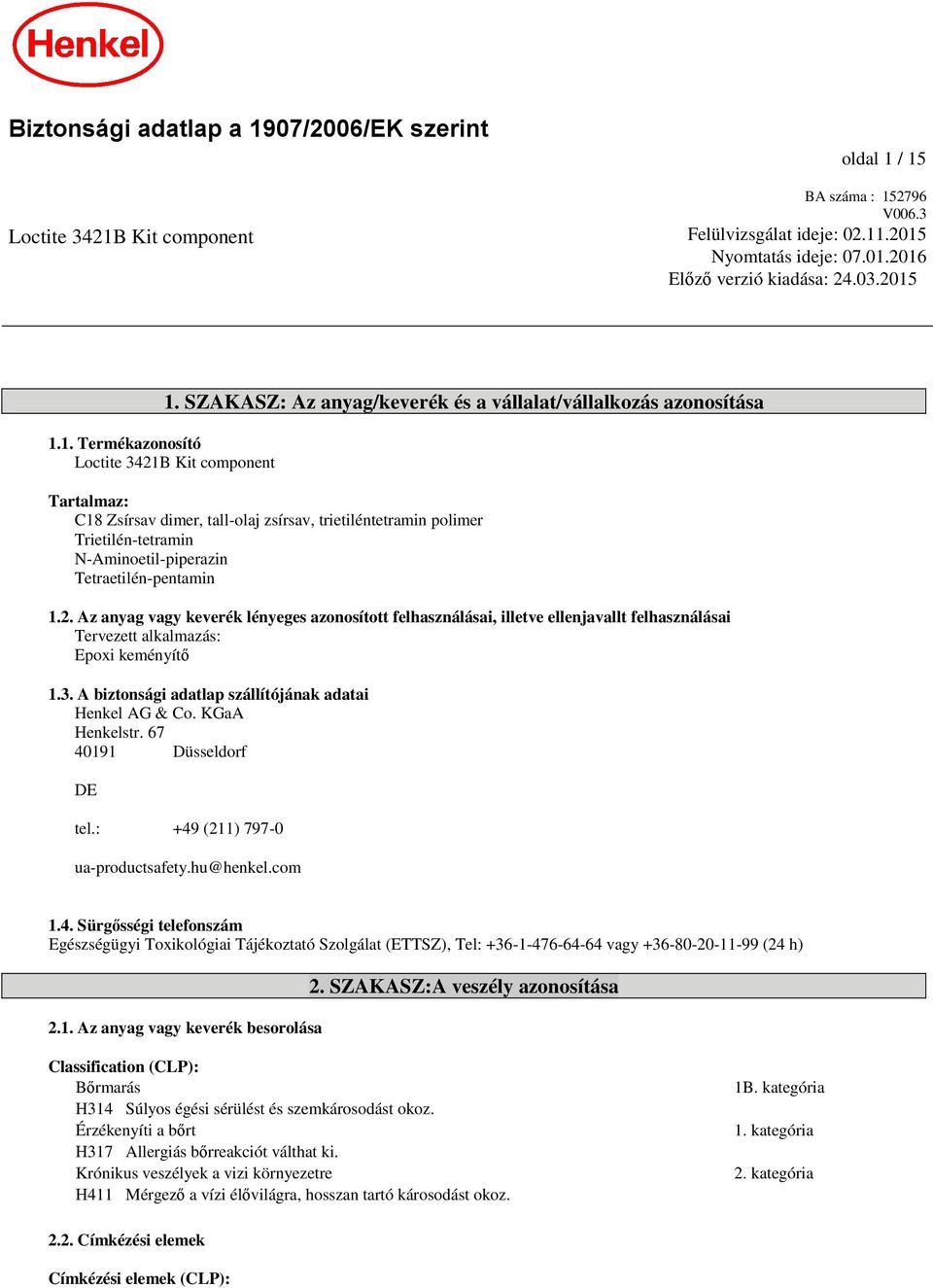 Az anyag vagy keverék lényeges azonosított felhasználásai, illetve ellenjavallt felhasználásai Tervezett alkalmazás: Epoxi keményítő 1.3. A biztonsági adatlap szállítójának adatai Henkel AG & Co.