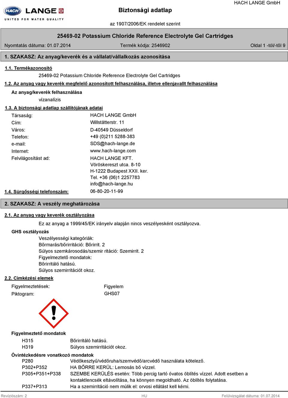 A biztonsági adatlap szállítójának adatai Társaság: Cím: Willstätterstr. 11 Város: D-40549 Düsseldorf Telefon: +49 (0)211 5288-383 e-mail: Internet: SDS@hach-lange.de www.hach-lange.com Felvilágosítást ad: 1.