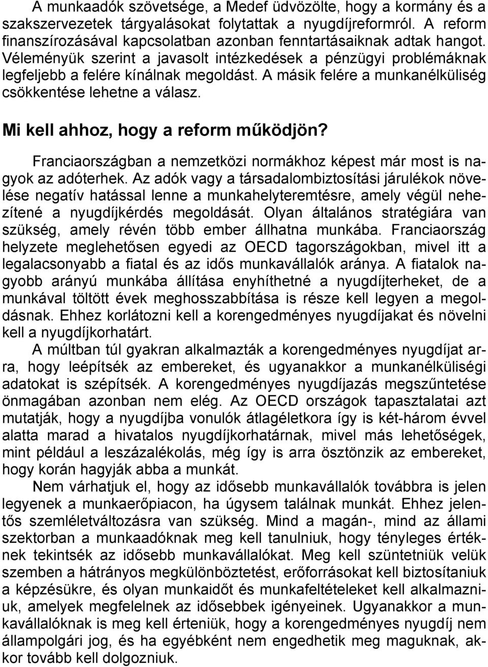 A másik felére a munkanélküliség csökkentése lehetne a válasz. Mi kell ahhoz, hogy a reform működjön? Franciaországban a nemzetközi normákhoz képest már most is nagyok az adóterhek.