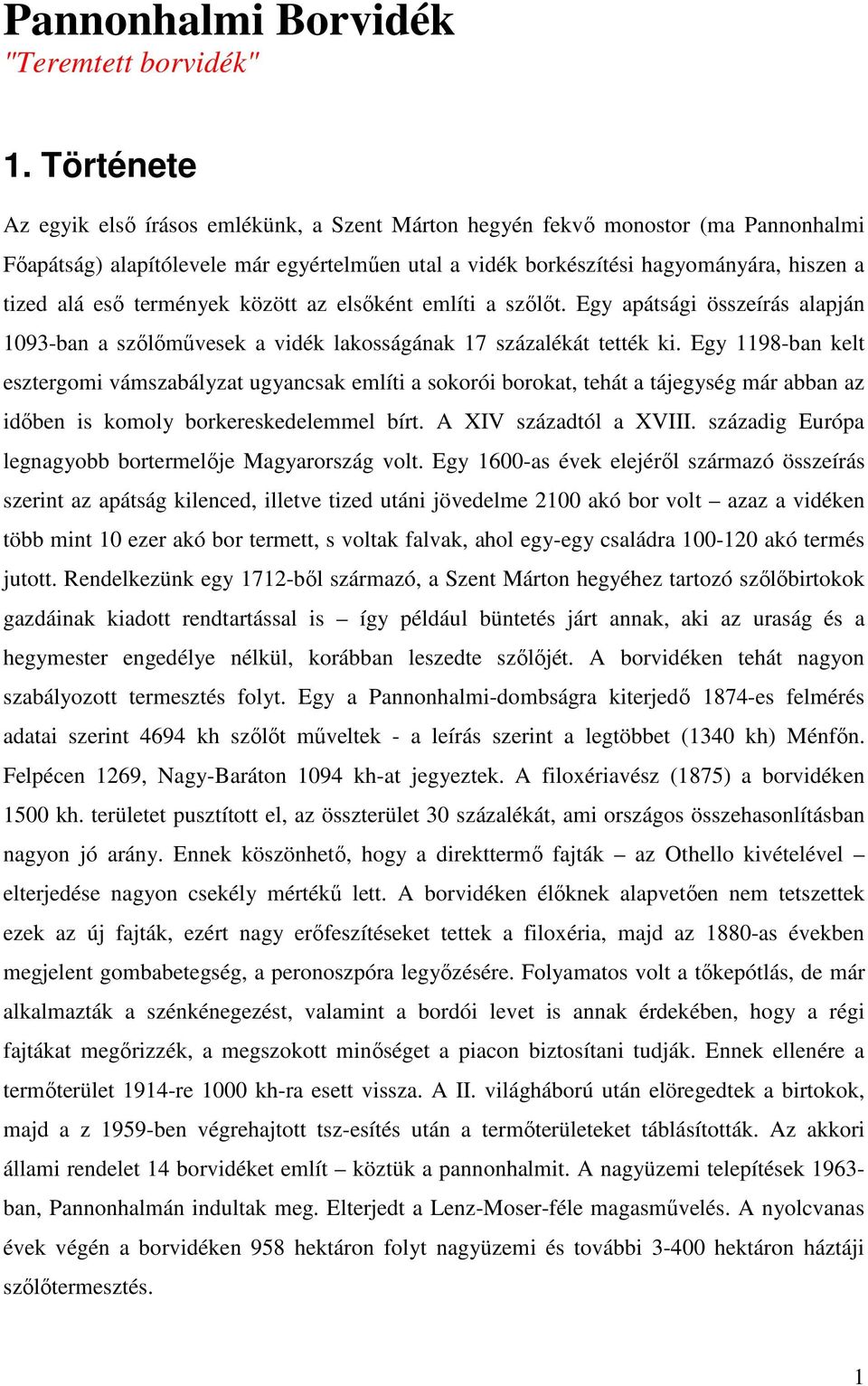 termények között az elsıként említi a szılıt. Egy apátsági összeírás alapján 1093-ban a szılımővesek a vidék lakosságának 17 százalékát tették ki.