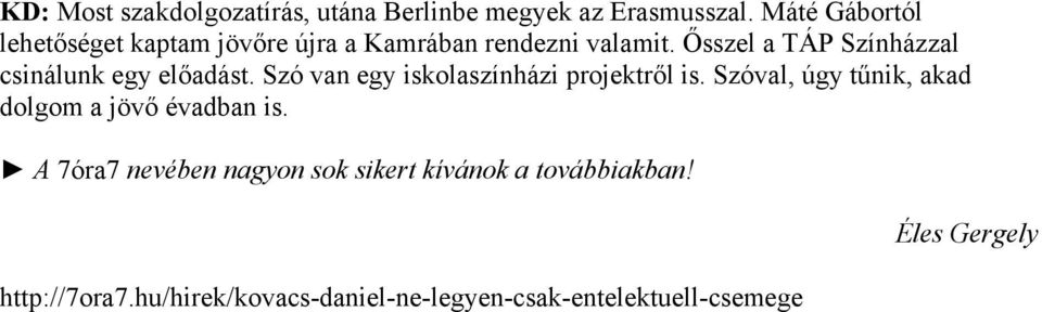 Ősszel a TÁP Színházzal csinálunk egy előadást. Szó van egy iskolaszínházi projektről is.