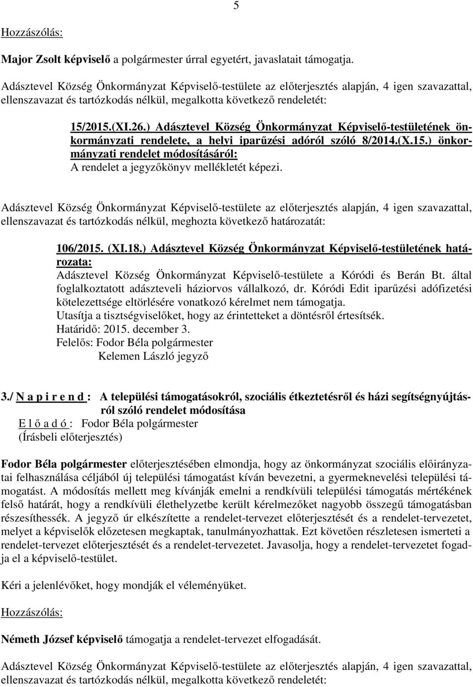 ) önkormányzati rendelet módosításáról: A rendelet a jegyzőkönyv mellékletét képezi. 106/2015. (XI.18.