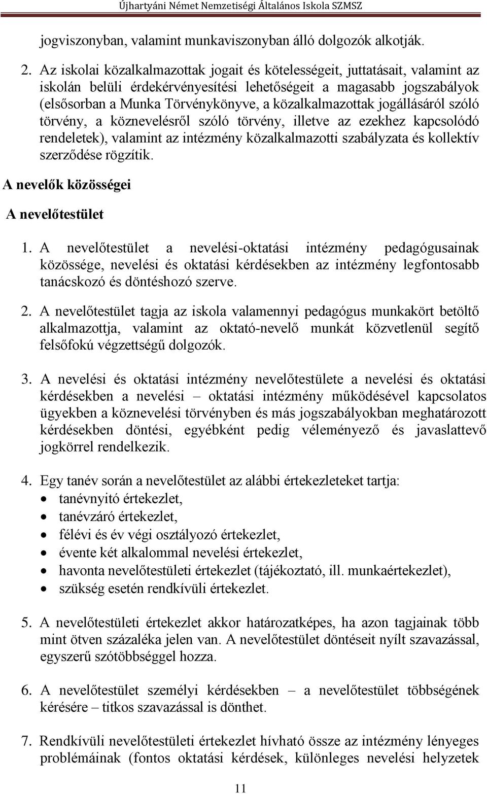 közalkalmazottak jogállásáról szóló törvény, a köznevelésről szóló törvény, illetve az ezekhez kapcsolódó rendeletek), valamint az intézmény közalkalmazotti szabályzata és kollektív szerződése