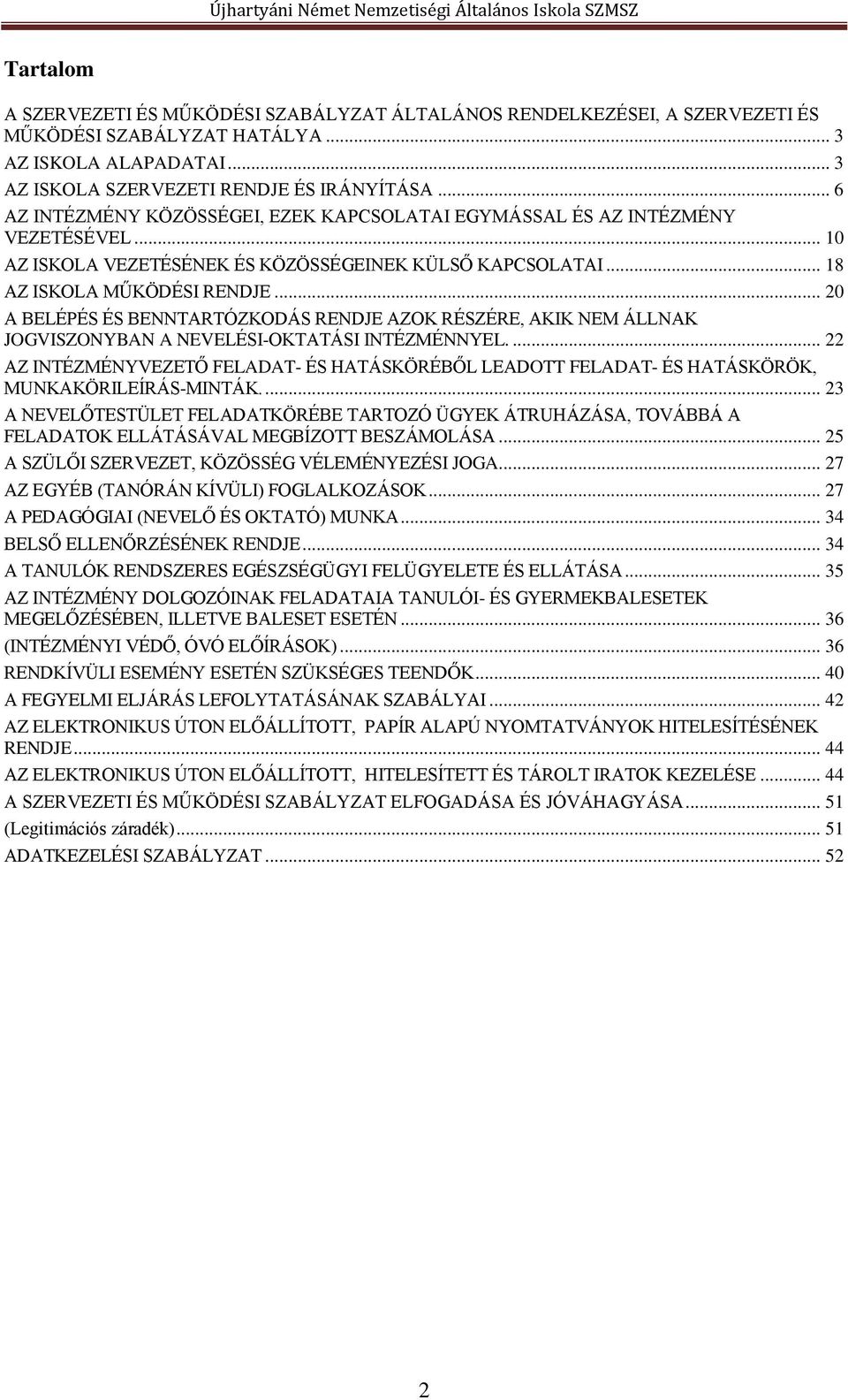 .. 20 A BELÉPÉS ÉS BENNTARTÓZKODÁS RENDJE AZOK RÉSZÉRE, AKIK NEM ÁLLNAK JOGVISZONYBAN A NEVELÉSI-OKTATÁSI INTÉZMÉNNYEL.