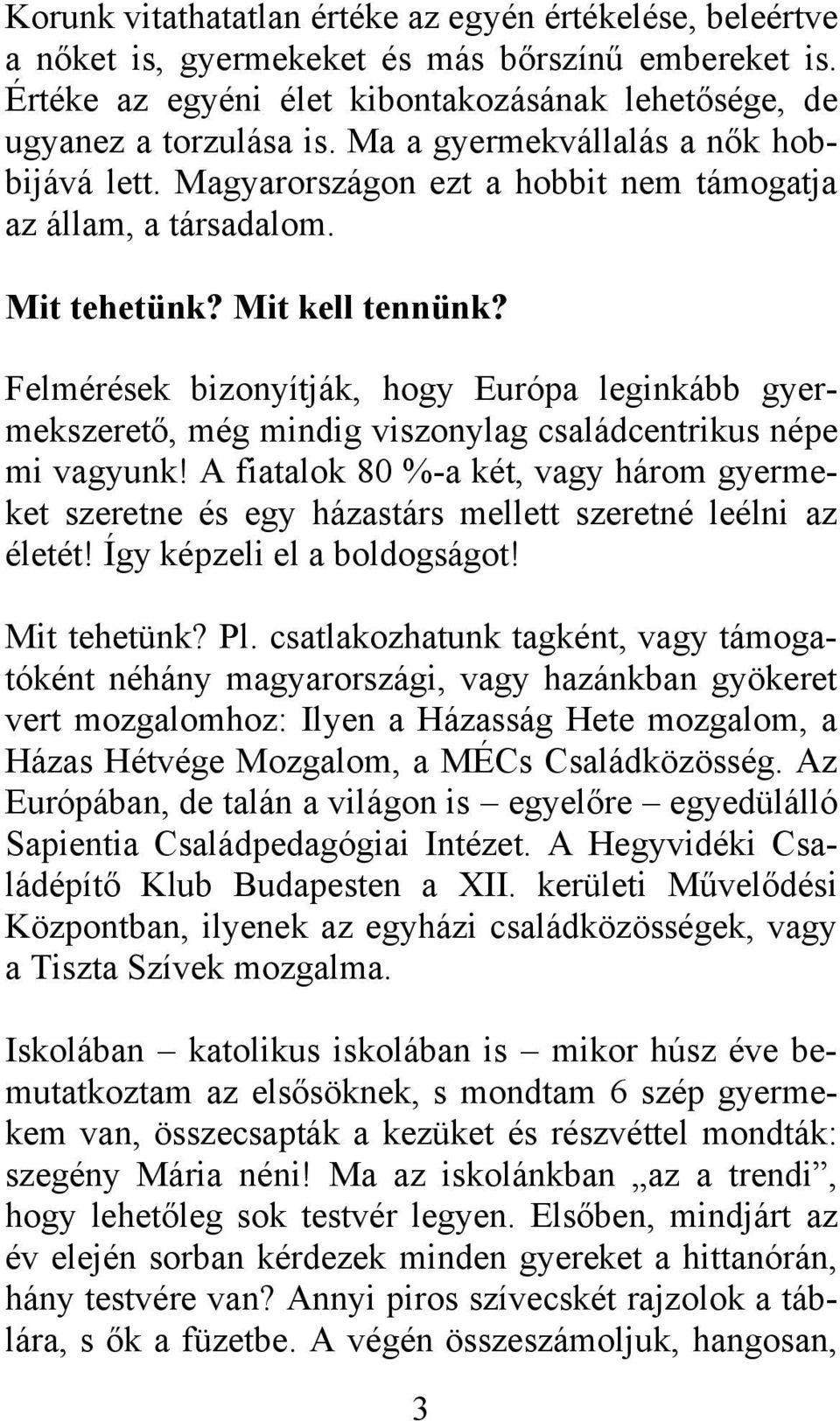 Felmérések bizonyítják, hogy Európa leginkább gyermekszerető, még mindig viszonylag családcentrikus népe mi vagyunk!