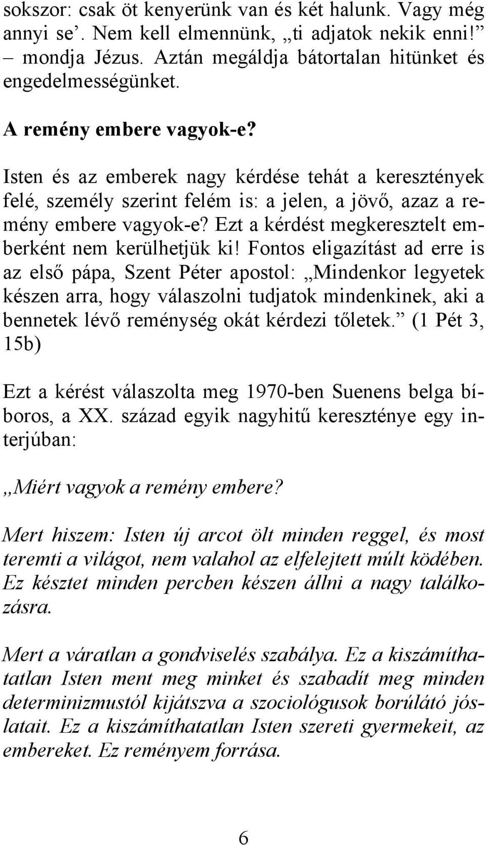 Ezt a kérdést megkeresztelt emberként nem kerülhetjük ki!