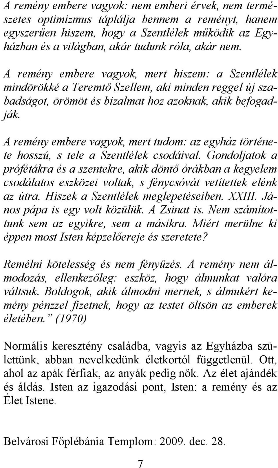 A remény embere vagyok, mert tudom: az egyház története hosszú, s tele a Szentlélek csodáival.