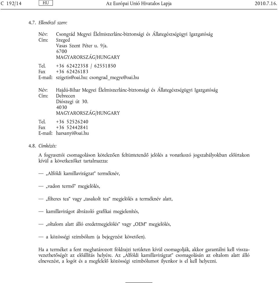 hu Név: Cím: Hajdú-Bihar Megyei Élelmiszerlánc-biztonsági és Állategészségügyi Igazgatóság Debrecen Diószegi út 30. 4030 Tel. +36 52526240 Fax +36 5244284