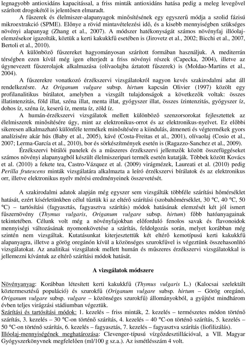 Elınye a rövid mintavételezési idı, és a kisebb mennyiségben szükséges növényi alapanyag (Zhang et al., 2007).