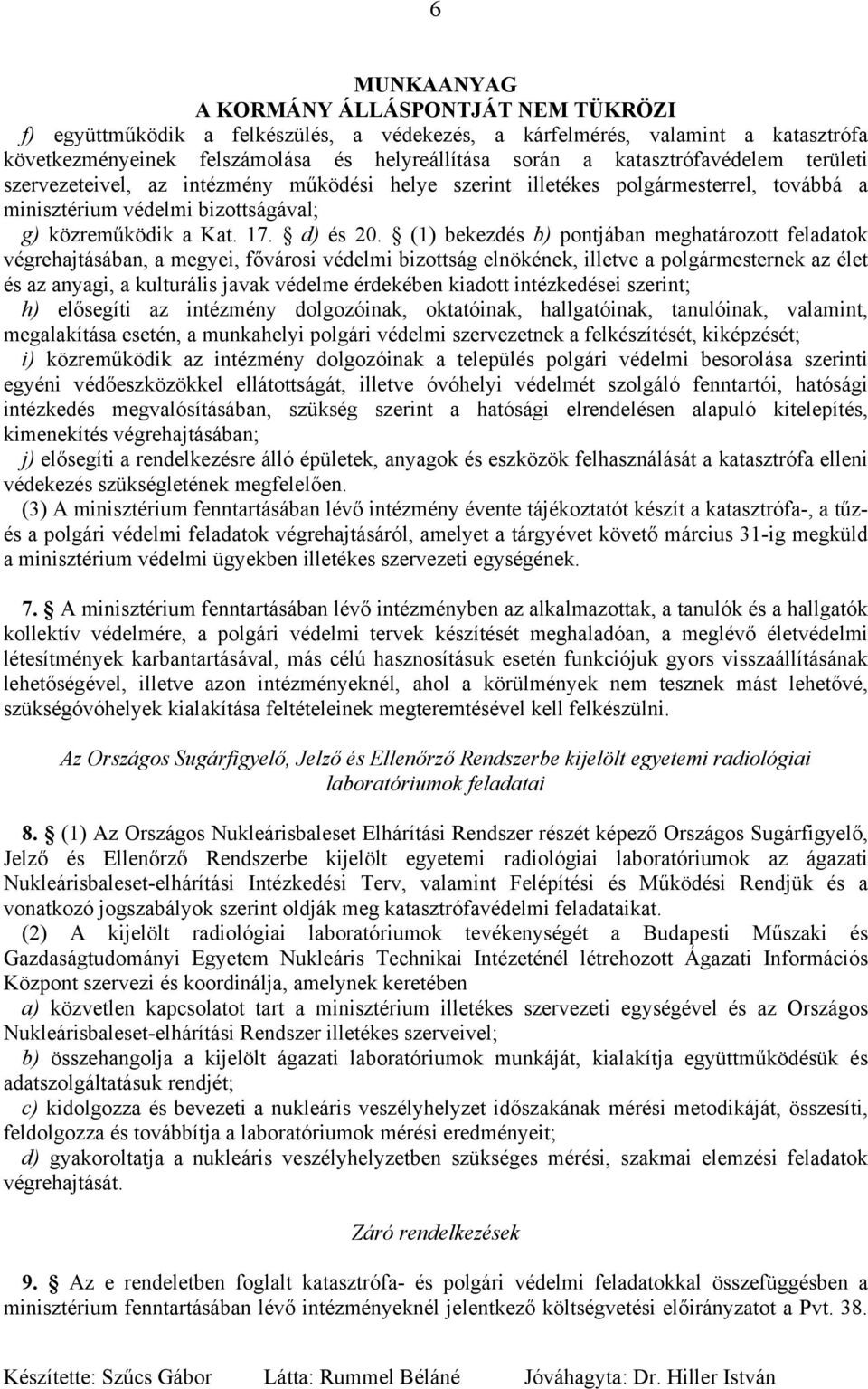 (1) bekezdés b) pontjában meghatározott feladatok végrehajtásában, a megyei, fővárosi védelmi bizottság elnökének, illetve a polgármesternek az élet és az anyagi, a kulturális javak védelme érdekében