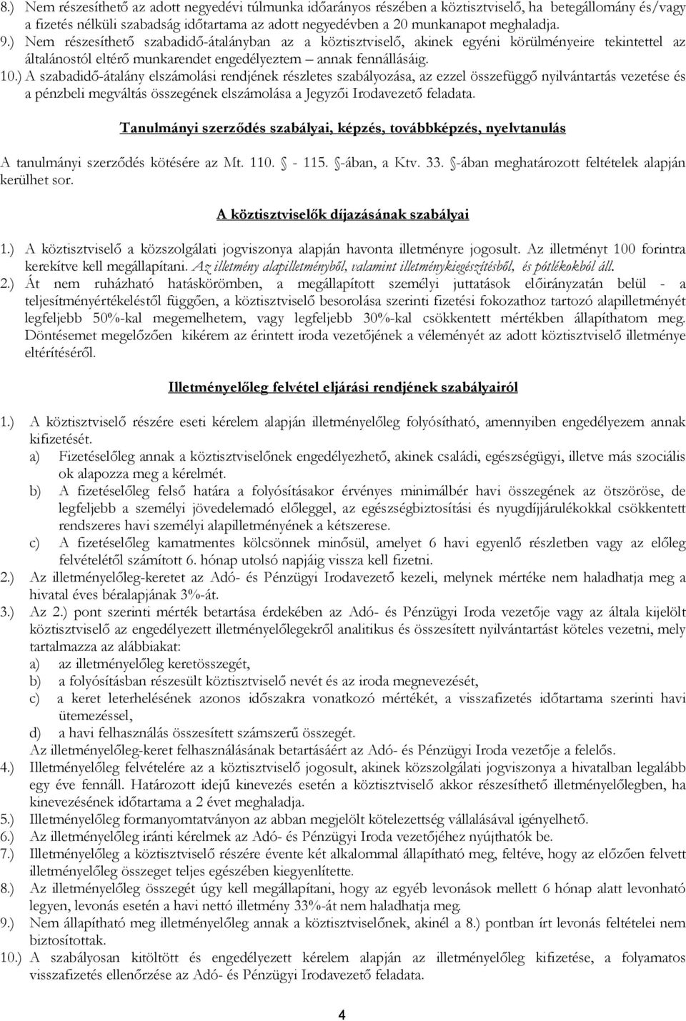 ) A szabadidő-átalány elszámolási rendjének részletes szabályozása, az ezzel összefüggő nyilvántartás vezetése és a pénzbeli megváltás összegének elszámolása a Jegyzői Irodavezető feladata.