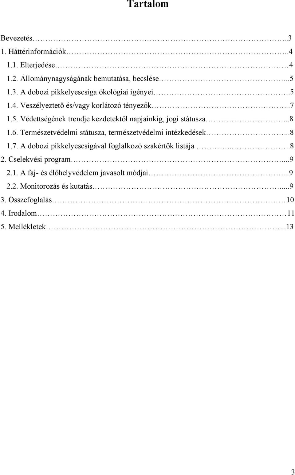 Természetvédelmi státusza, természetvédelmi intézkedések...8 1.7. A dobozi pikkelyescsigával foglalkozó szakértők listája....8 2.