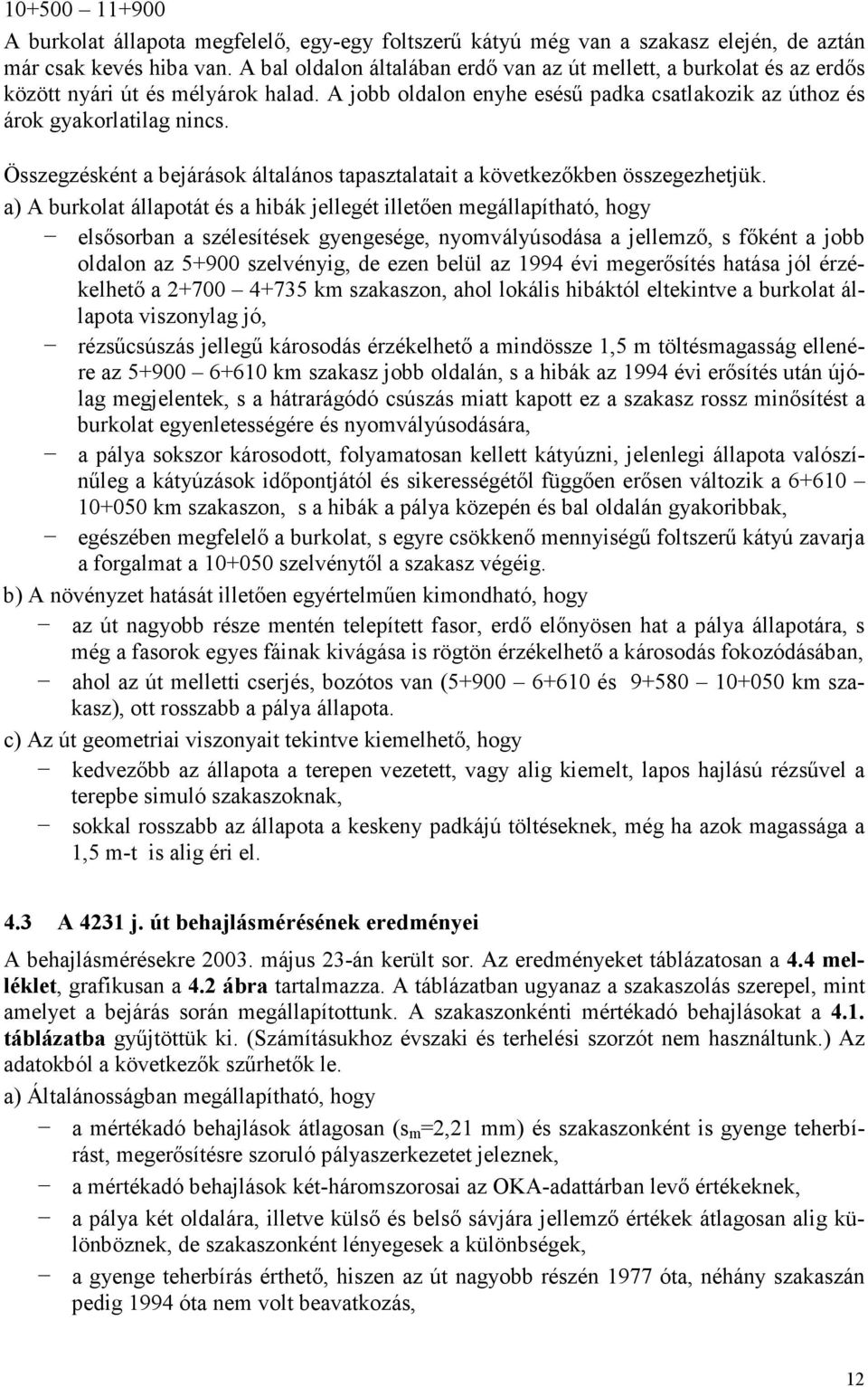 Összegzésként a bejárások általános tapasztalatait a következıkben összegezhetjük.