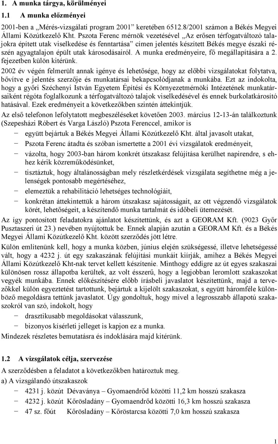 A munka eredményeire, fı megállapítására a 2. fejezetben külön kitérünk.
