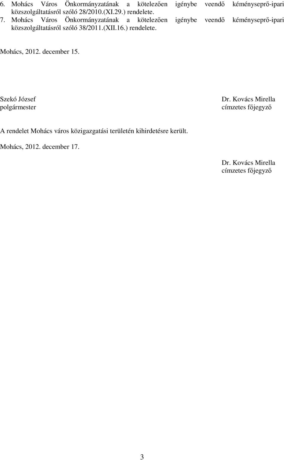 Mohács Város Önkormányzatának a kötelezően igénybe veendő kéményseprő-ipari közszolgáltatásról szóló 38/2011.(XII.16.