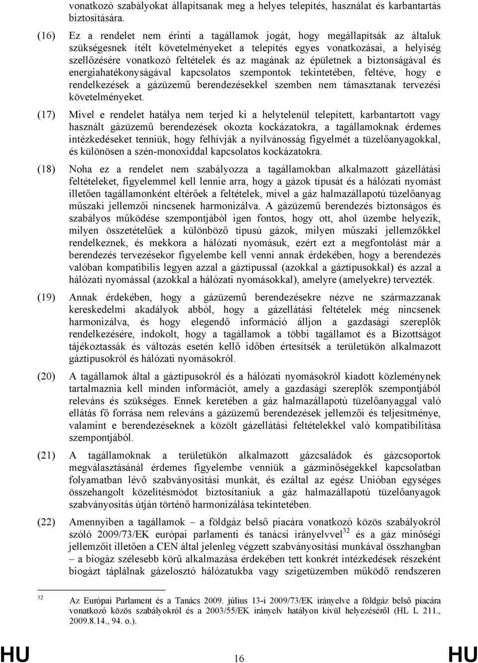 magának az épületnek a biztonságával és energiahatékonyságával kapcsolatos szempontok tekintetében, feltéve, hogy e rendelkezések a gázüzemű berendezésekkel szemben nem támasztanak tervezési