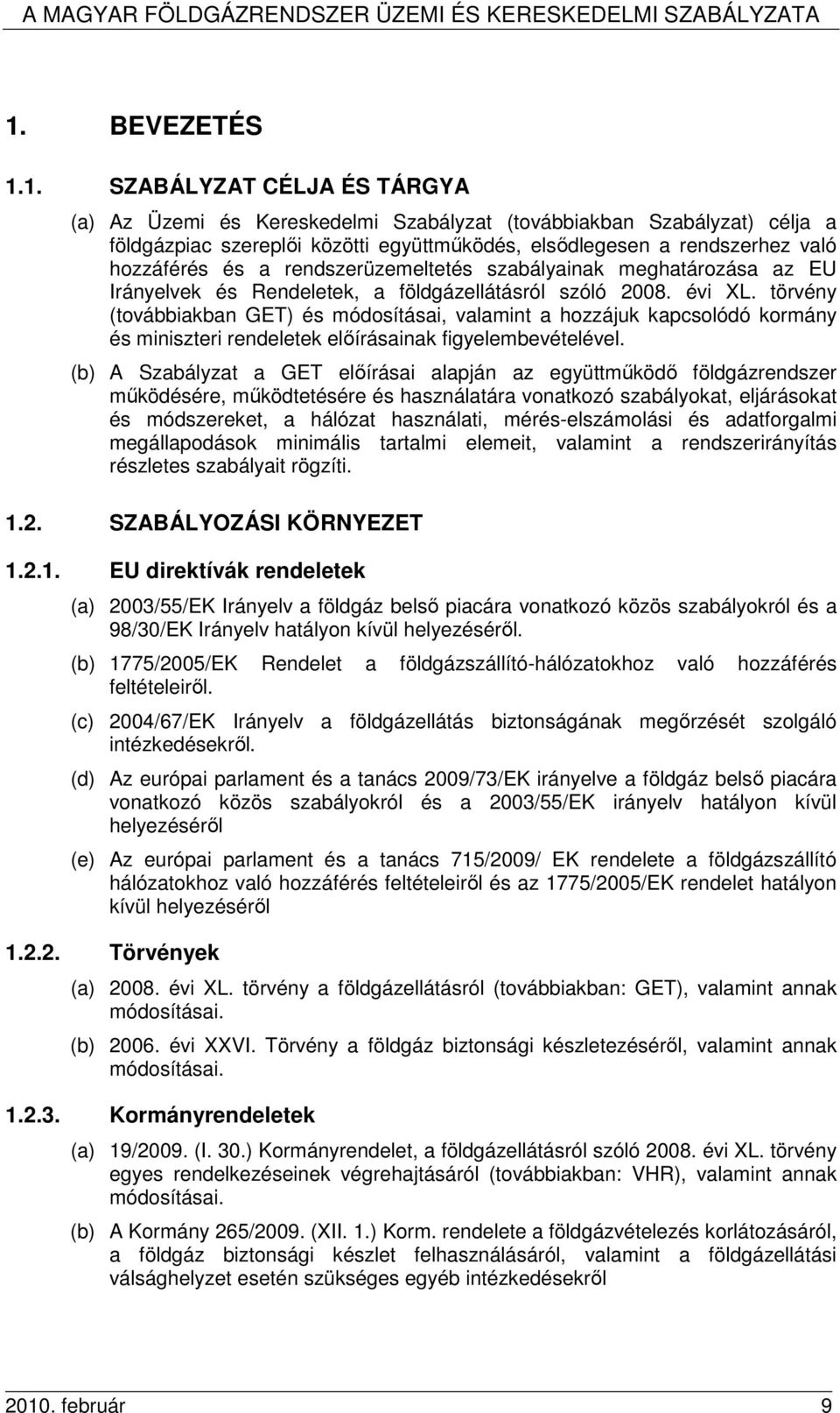 törvény (továbbiakban GET) és módosításai, valamint a hozzájuk kapcsolódó kormány és miniszteri rendeletek elıírásainak figyelembevételével.