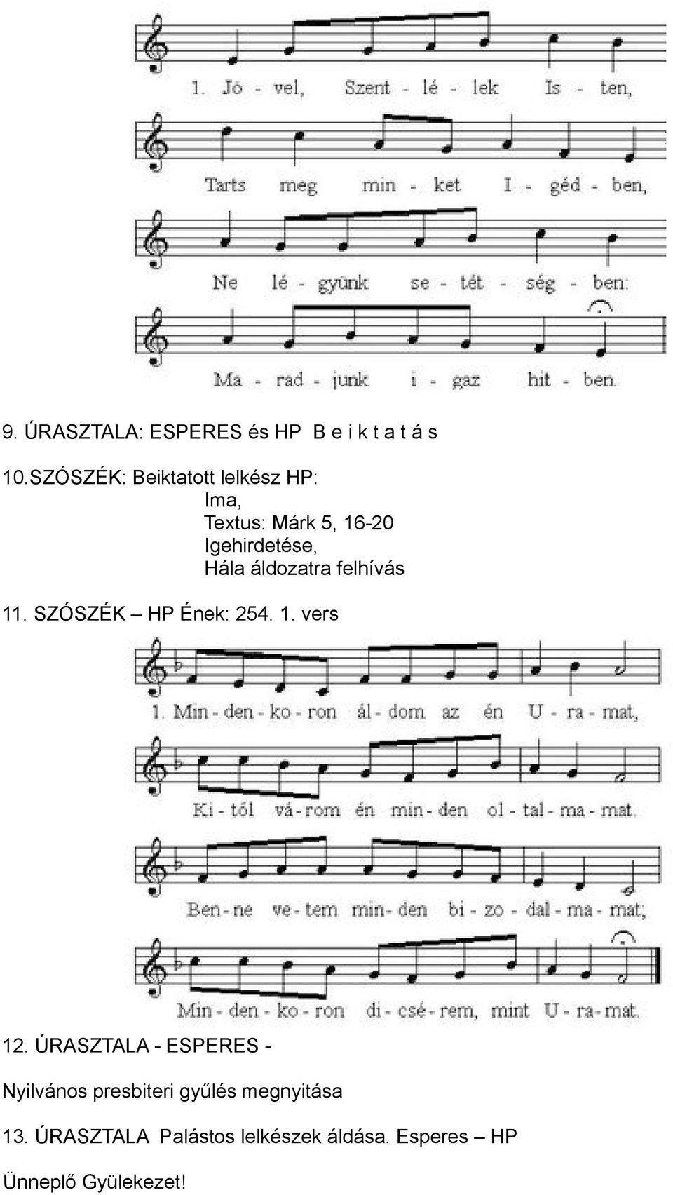 áldozatra felhívás 11. SZÓSZÉK HP Ének: 254. 1. vers 12.