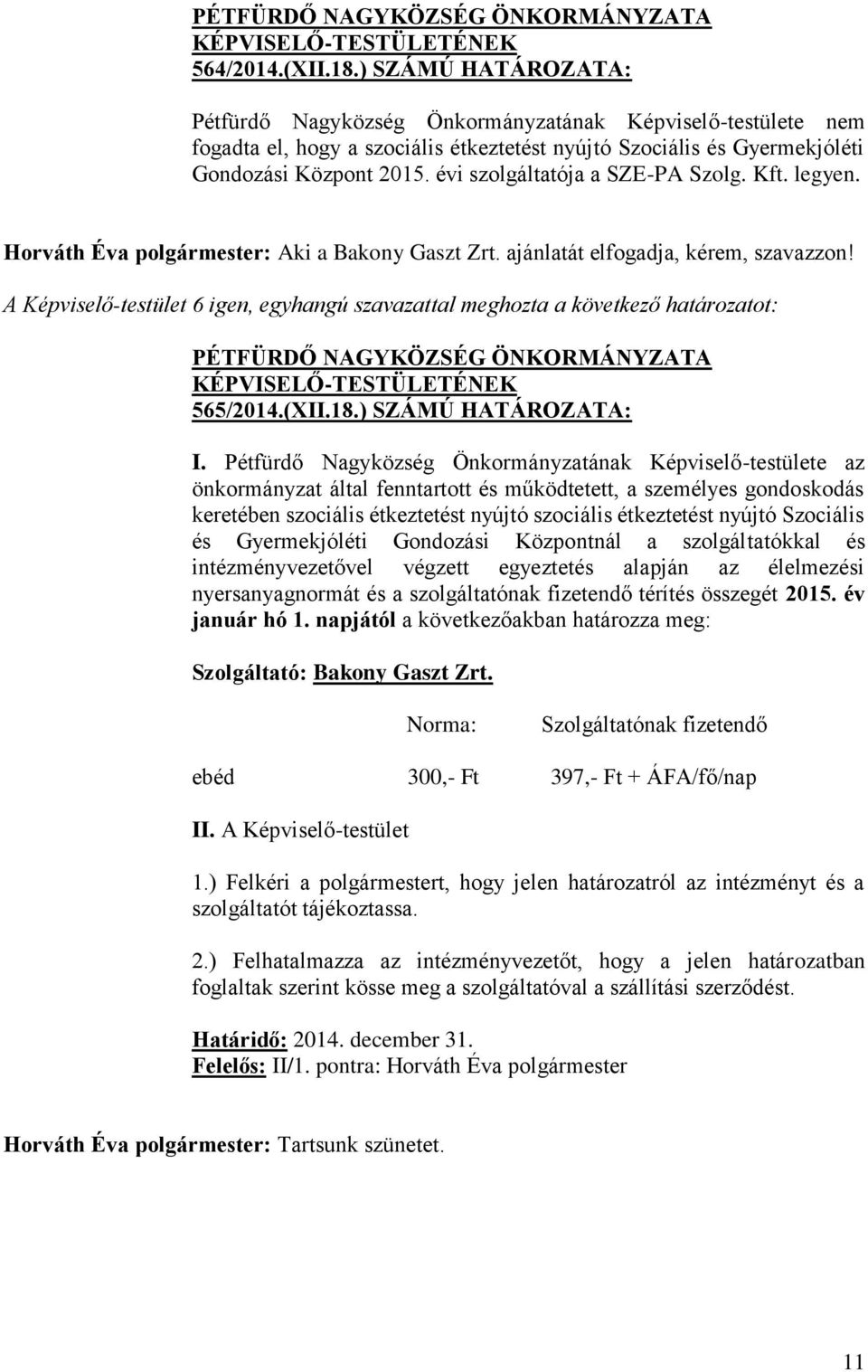 Pétfürdő Nagyközség Önkormányzatának Képviselő-testülete az önkormányzat által fenntartott és működtetett, a személyes gondoskodás keretében szociális étkeztetést nyújtó szociális étkeztetést nyújtó