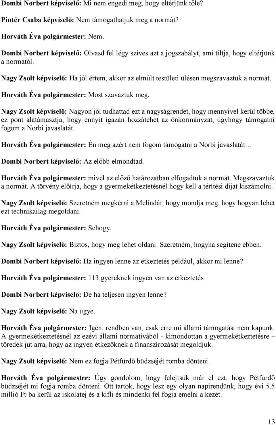 Horváth Éva polgármester: Most szavaztuk meg.