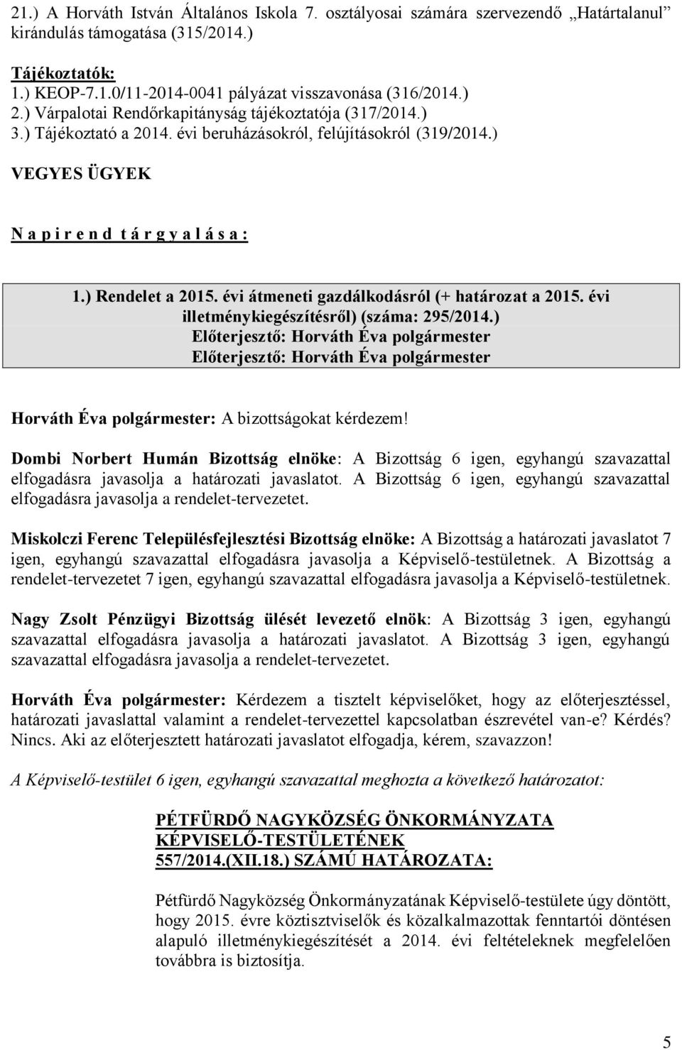 évi átmeneti gazdálkodásról (+ határozat a 2015. évi illetménykiegészítésről) (száma: 295/2014.