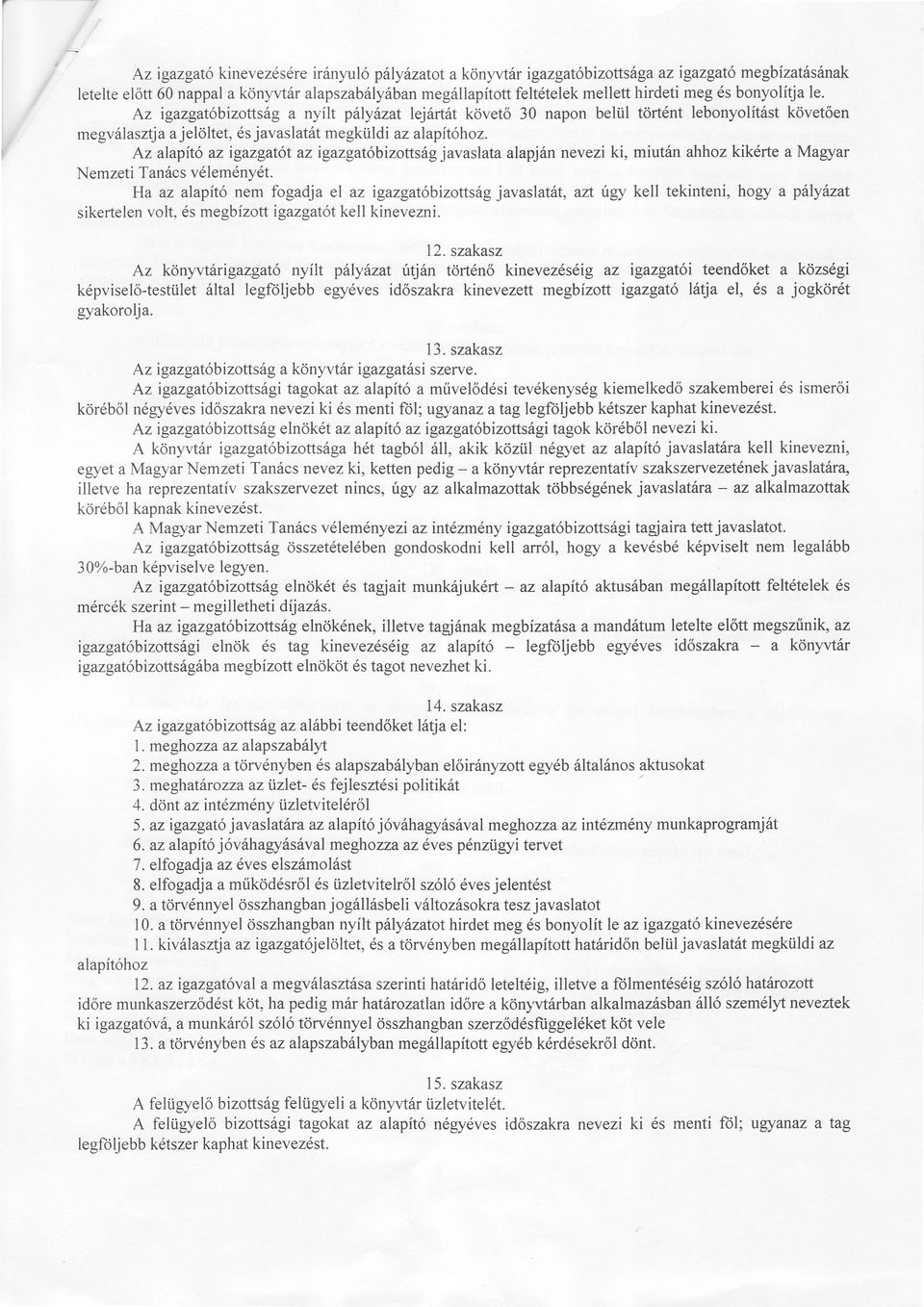 Az alapito az igazgatot az igazgat6bizottshgjavaslata alapjiln nevezi ki, miut6n ahhoz kik6rte amagyar Nemzeti Tan6cs v6lem6nydt.