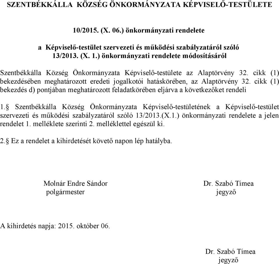 Szentbékkálla Község Önkormányzata Képviselő-testületének a Képviselő-testület szervezeti és működési szabályzatáról szóló 13/2013.(X.1.) önkormányzati rendelete a jelen rendelet 1.