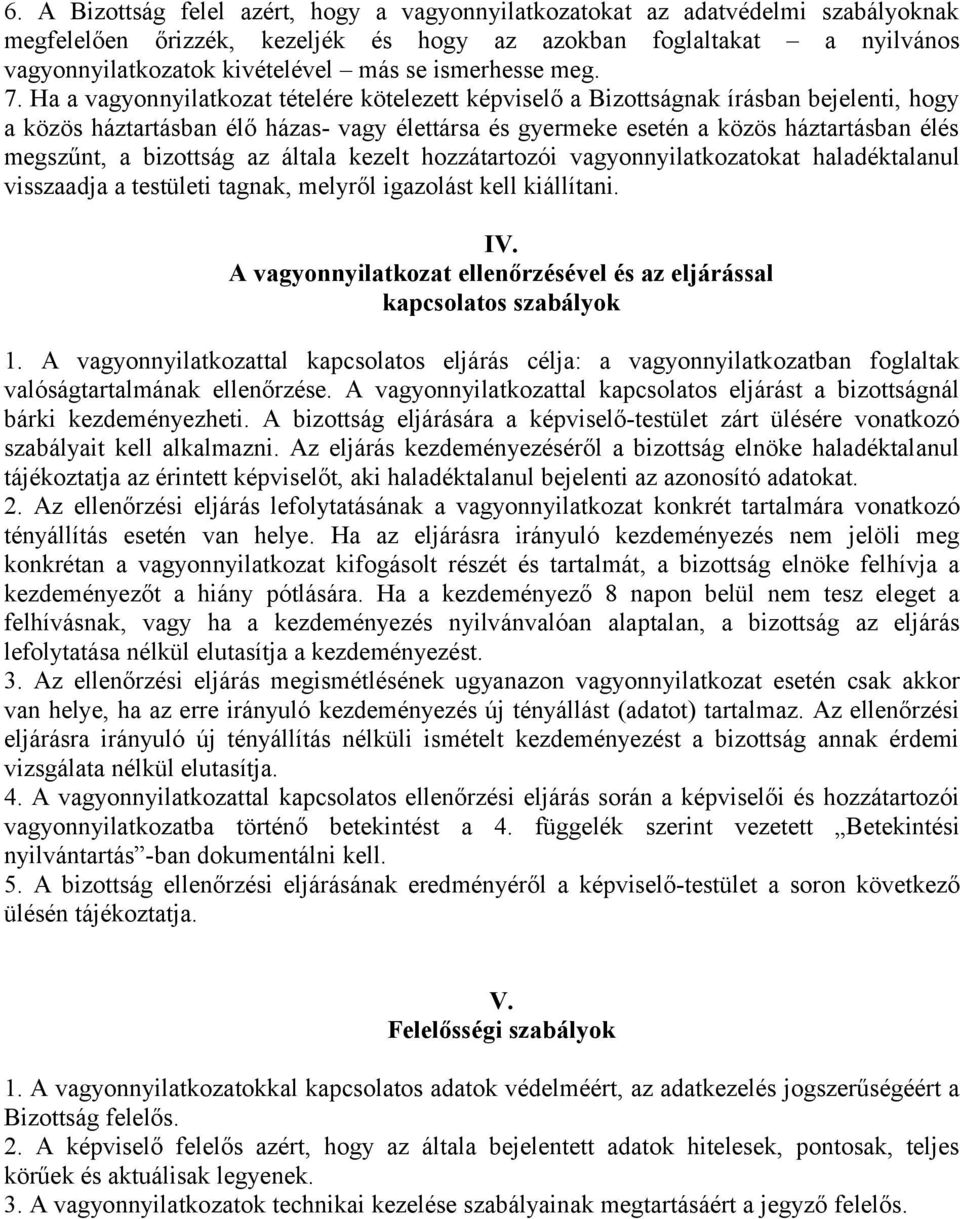 Ha a vagyonnyilatkozat tételére kötelezett képviselő a Bizottságnak írásban bejelenti, hogy a közös háztartásban élő házas- vagy élettársa és gyermeke esetén a közös háztartásban élés megszűnt, a