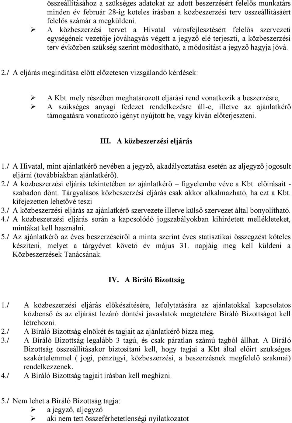 módosítást a jegyző hagyja jóvá. 2./ A eljárás megindítása előtt előzetesen vizsgálandó kérdések: A Kbt.