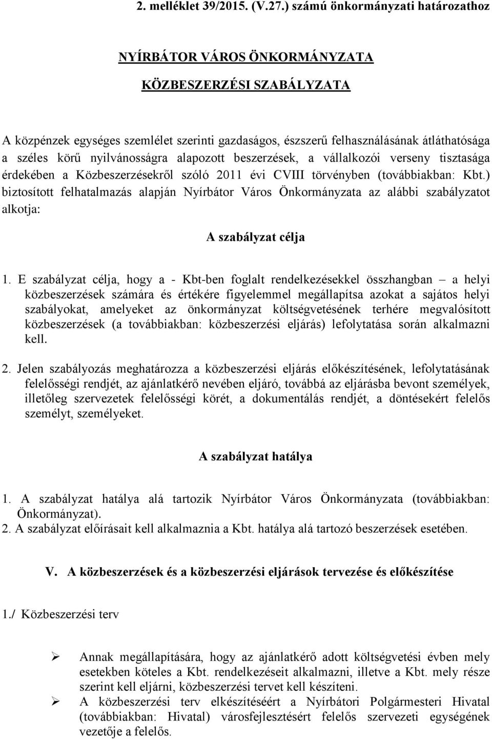 nyilvánosságra alapozott beszerzések, a vállalkozói verseny tisztasága érdekében a Közbeszerzésekről szóló 2011 évi CVIII törvényben (továbbiakban: Kbt.